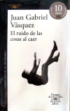 EL RUIDO DE LAS COSAS AL CAER JUAN GABRIEL VASQUEZ