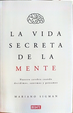 LA VIDA SECRETA DE LA MENTE Mariano Sigman