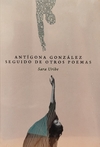 ANTÍGONA GONZÁLEZ SEGUIDO DE OTROS POEMAS, SARA URIBE