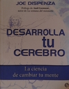 DESARROLLA TU CEREBRO La ciencia de cambiar tu mente Joe Dispenza