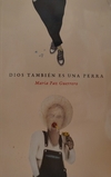 Dios Tambien Es Una Perra Maria Paz Guerrero
