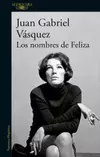 Los Nombres De Feliza Juan Gabriel Vasquez