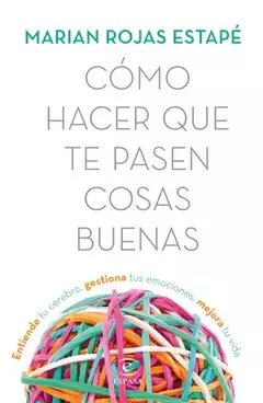 Cómo hacer que te pasen cosas buenas Marian Rojas Estape