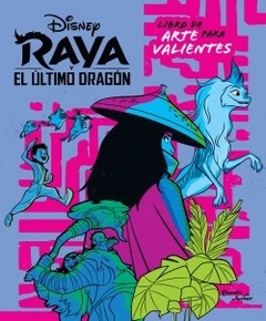 Raya y el dragón. Libro para artistas valientes