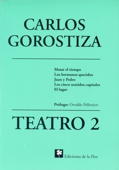 TEATRO 2 (Matar el tiempo, Los hermanos queridos, Juan y Pedro, Los cinco sentidos capitales, El lug