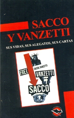 SACCO Y VANZETTI. SUS VIDAS, SUS ALEGATOS, SUS CARTAS