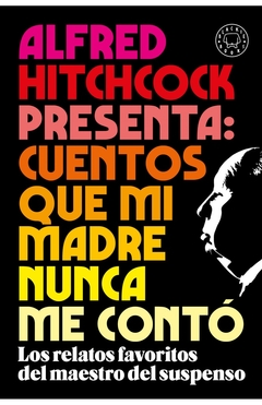 ALFRED HITCHCOCK PRESENTA: Cuentos que mi madre nunca me conto