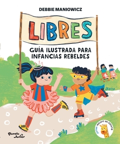 Libres: Guía ilustrada para infancias rebeldes