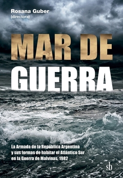 Mar de guerra - La Armada de la República Argentina y sus formas de habitar el Atlántico Sur