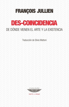 Des-coincidencia. De dónde viene el arte y la existencia.