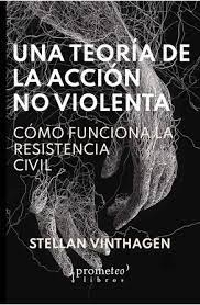 UNA TEORIA DE LA ACCION NO VIOLENTA. Como funciona la resistencia civil