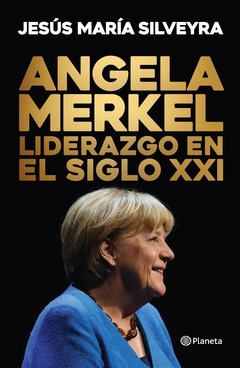 Ángela Merkel. Liderazgo en el Siglo XXI