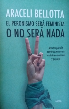 PERONISMO SERA FEMINISTA O NO SERA NADA, EL