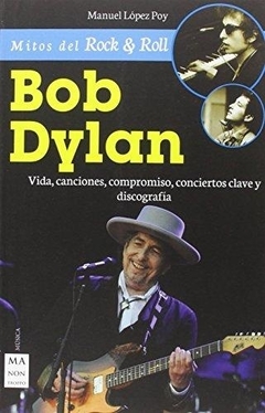 BOB DYLAN . VIDA , CANCIONES , COMPROMISO , CONCIERTOS CLAVE Y DISCOGRAFIA