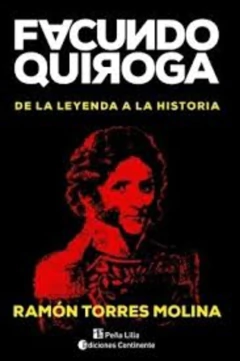 FACUNDO QUIROGA . DE LA LEYENDA A LA HISTORIA