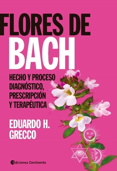 FLORES DE BACH . HECHO Y PROCESO . DIAGNOSTICO , PRESCRIPCION Y TERAPEUTICA