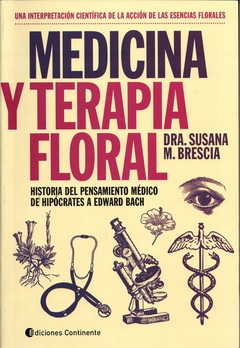 MEDICINA Y TERAPIA FLORAL . HISTORIA DEL PENSAMIENTO MEDICO DE HIPOCRATES A EDWARD BACH