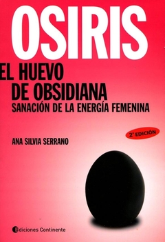 OSIRIS . EL HUEVO DE OBSIDIANA . SANACION DE LA ENERGIA FEMENINA