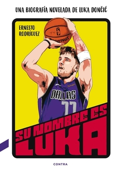 SU NOMBRE ES LUKA . UNA BIOGRAFIA NOVELADA DE LUKA DONCIC