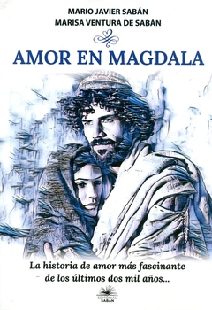 AMOR EN MAGDALA . LA HISTORIA DE AMOR MAS FASCINANTE DE LOS ULTIMOS DOS MIL A/OS