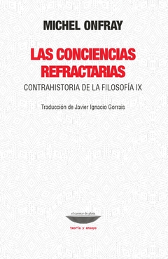 Las conciencias refractarias. Contrahistoria de la filosofía IX