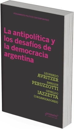 ANTIPOLITICA Y LOS DESAFIOS DE LA DEMOCRACIA ARGENTINA