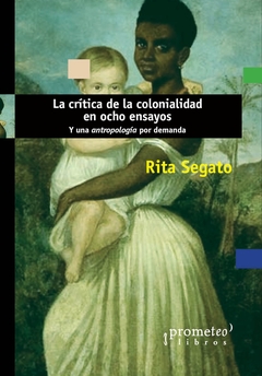 CRITICA DE LA COLONIALIDAD EN OCHO ENSAYOS, LA. Y una antropologia por demanda