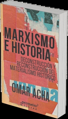 MARXISMO E HISTORIA. Deconstruccion y reconstruccion del materialismo historico