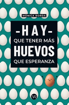 HAY QUE TENER MAS HUEVOS QUE ESPERANZA