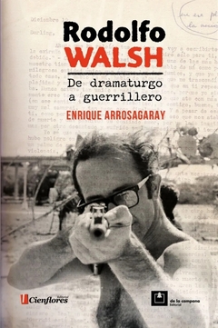 Rodolfo Walsh. De dramaturgo a guerrillero