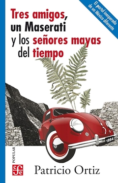 Tres amigos, un Maserati y los señores mayas del tiempo