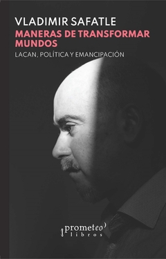 Maneras de transformar mundos : Lacan, política y emancipación
