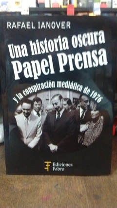 Una historia oscura: Papel prensa y la consipiracion mediatica de 1976