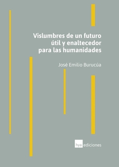 VISLUMBRES DE UN FUTURO UTIL Y ENALTECEDOR PARA LAS HUMANIDADES