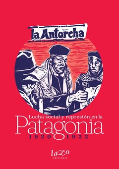 Lucha social y represion en la Patagonia 1920-1922