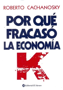 Por qué fracasó la economía K?