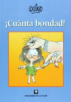 Cuánta bondad!