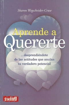 Aprende a quererte: Desprendiendote de las actitudes que anulan tu verdad