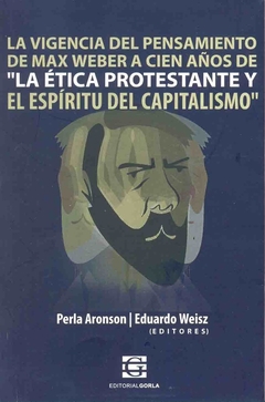 La vigencia del pensamiento de Max Weber a cien años de la ética protestante y el espíritu del capit