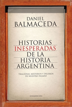 Historias inesperadas de la historia argentina