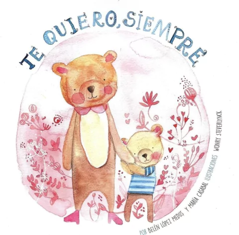 Te quiero, siempre Autor: Belen Lopez Medus Maria Casabal Dibujante: Wonky Steverlynk