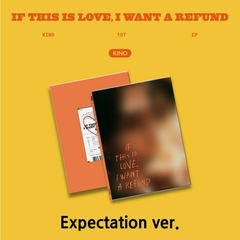 KINO - EP Album Vol.1 [If this is love, I want a refund] (Expectation Version)