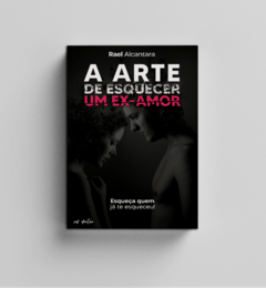 A ARTE DE ESQUECER UM EX-AMOR