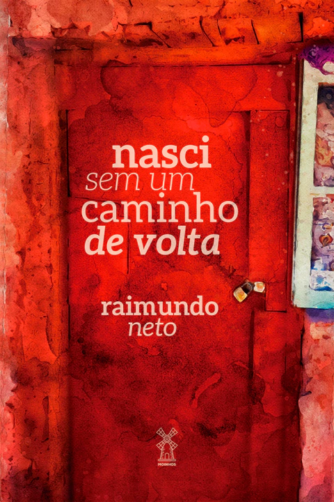 Nasci Sem Um Caminho De Volta - Raimundo Neto - Moinhos