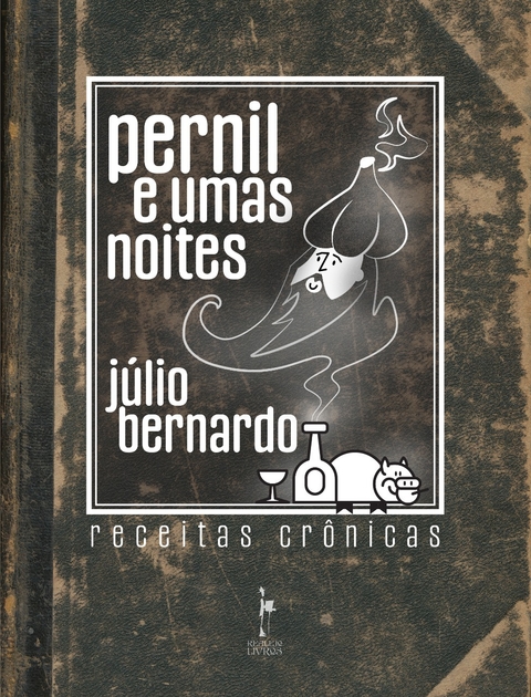 Pernil e umas noites - Receitas e Crônicas - Júlio Bernardo