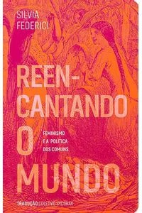 Reencantando o Mundo - Silvia Federici - Elefante