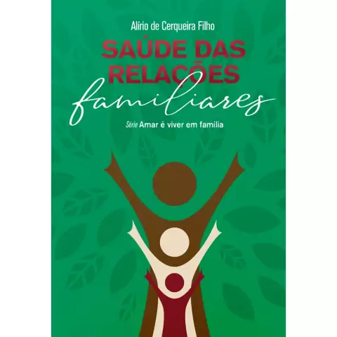 SAUDE DAS RELACOES FAMILIARES, ALIRIO DE CERQEIRA, ESPIRITIZAR