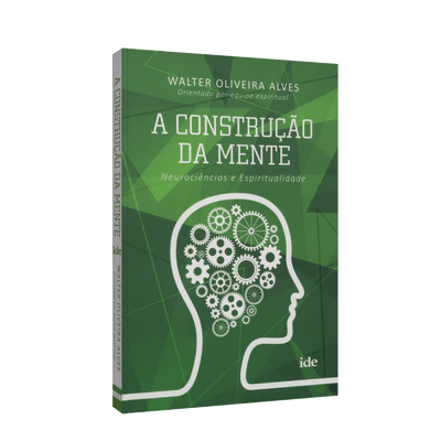 A CONSTRUÇÃO DA MENTE, NEUROCIÊNCIAS E ESPIRITUALIDADE, IDE