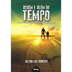 AQUÉM E ALÉM DO TEMPO - GELSON LUIZ ROBERTO