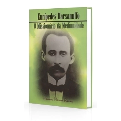 EURIPEDES BARSANULFO-O MISSIONARIO DA MEDIUNIDADE